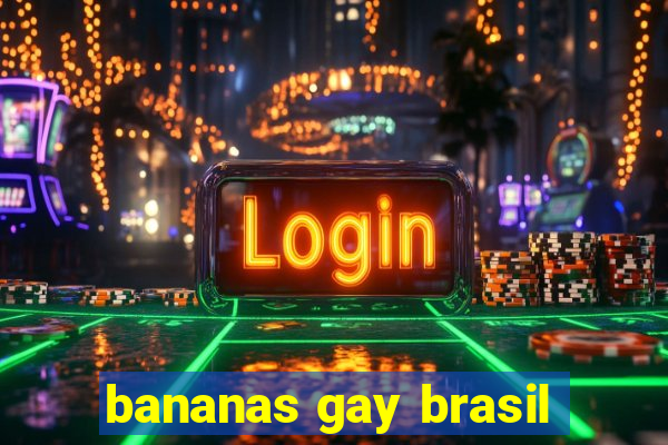 bananas gay brasil